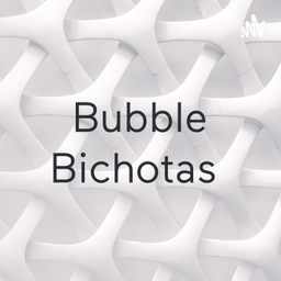 Podcast thumbnail for Bubble Bichotas