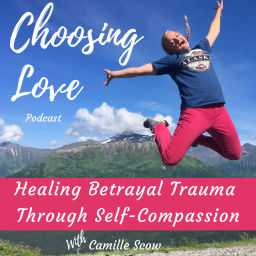 Podcast thumbnail for Choosing Love: Healing Betrayal Trauma Through Self-Compassion