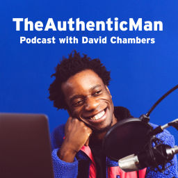 Podcast thumbnail for The Authentic Man Podcast with David Chambers