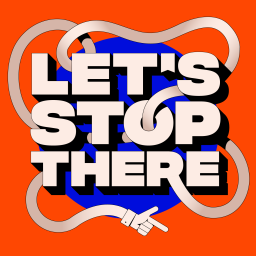 Podcast thumbnail for Let's Stop There