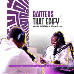 Podcast thumbnail for Banters that Edify with ABBA's Dwelling
