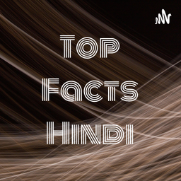 Podcast thumbnail for Top Facts Hindi