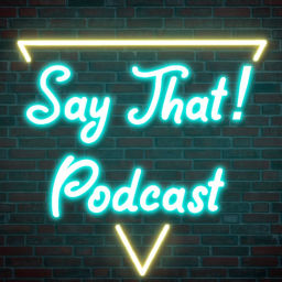 Podcast thumbnail for Say That! Podcast
