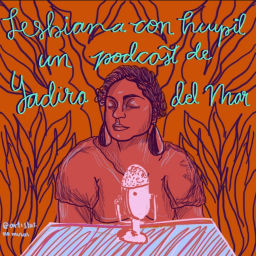 Podcast thumbnail for Lesbiana con Huipil