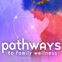 Podcast thumbnail for Pathways to Family Wellness