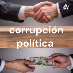 Podcast thumbnail for corrupción política