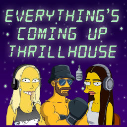Podcast thumbnail for Everything's Coming Up Thrillhouse