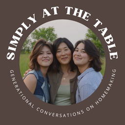 Podcast thumbnail for Simply at the Table - Generational Conversations on Homemaking