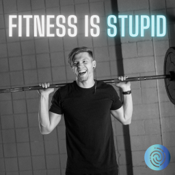 Podcast thumbnail for Fitness Is Stupid