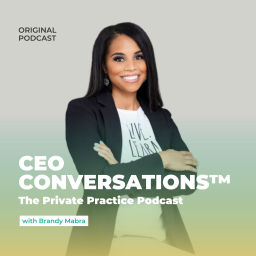 Podcast thumbnail for CEO Conversations™: The Private Practice Podcast with Brandy Mabra