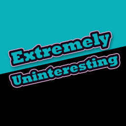 Podcast thumbnail for Extremely Uninteresting