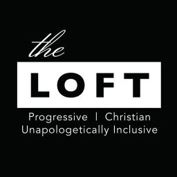 Podcast thumbnail for The Loft LA - Progressive Theology in Podcast Form