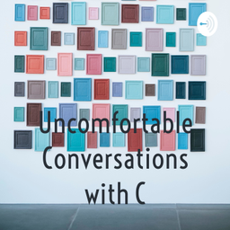 Podcast thumbnail for Uncomfortable Conversations with C