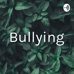 Podcast thumbnail for Bullying