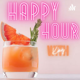 Podcast thumbnail for Happy Hour w/ Kay
