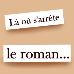 Podcast thumbnail for Là où s'arrête le roman...