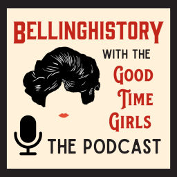 Podcast thumbnail for BellingHistory with the Good Time Girls - The Podcast