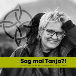 Podcast thumbnail for Sag mal Tanja?! Der Mini-Podcast rund um die Psychologie. Rund um das Leben.