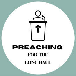 Podcast thumbnail for Preaching for the Long Haul