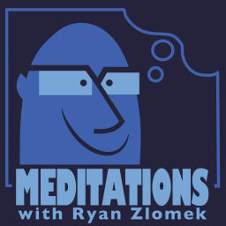 Podcast thumbnail for Meditations with Ryan Zlomek