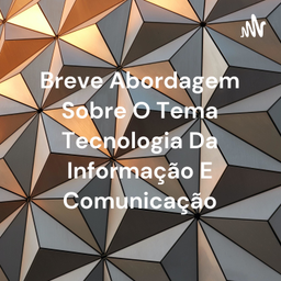 Podcast thumbnail for Breve Abordagem Sobre O Tema Tecnologia Da Informação E Comunicação