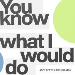 Podcast thumbnail for You Know What I Would Do