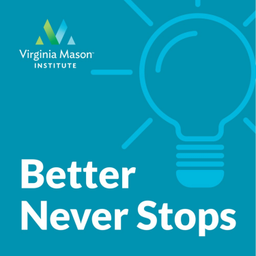Podcast thumbnail for Better Never Stops - The Virginia Mason Institute Podcast