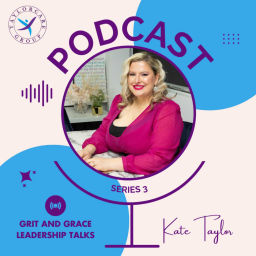 Podcast thumbnail for Grit & Grace Leadership Talks with Kate Taylor
