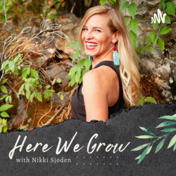 Podcast thumbnail for Here We Grow