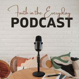 Podcast thumbnail for Faith in the Everyday