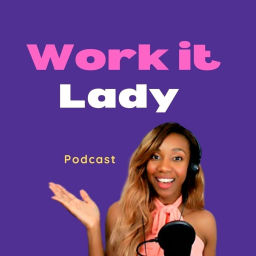 Podcast thumbnail for WORK IT LADY PODCAST- JOIN US!