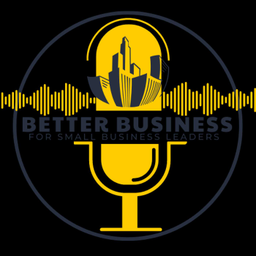 Podcast thumbnail for Better Business for Small Business Leaders