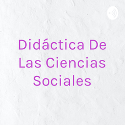 Podcast thumbnail for Didáctica De Las Ciencias Sociales