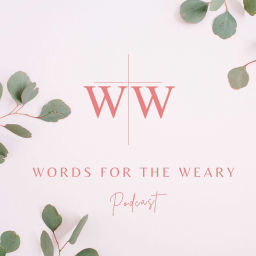 Podcast thumbnail for Words for the Weary