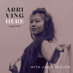 Podcast thumbnail for Arriving Here