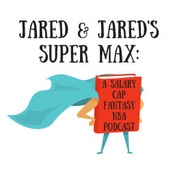Podcast thumbnail for Jared and Jared's Super Max: A Salary Cap Fantasy NBA Podcast