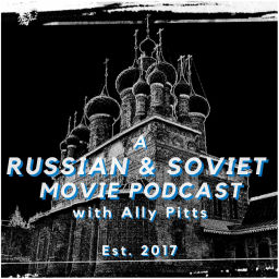 Podcast thumbnail for A Russian & Soviet Movie Podcast with Ally Pitts