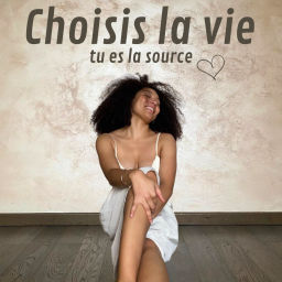 Podcast thumbnail for Choisis la vie, tu es la source !