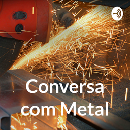 Podcast thumbnail for Conversa com Metal