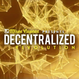 Podcast thumbnail for Decentralized Revolution: The Mises Caucus Podcast