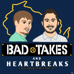 Podcast thumbnail for Bad Takes & Heartbreaks-A Wisconsin Sports Podcast
