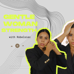 Podcast thumbnail for Gentle Women Strength with RobelsieC