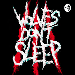 Podcast thumbnail for Wolves Don't Sleep Podcast