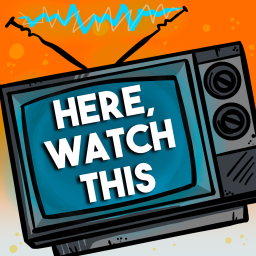 Podcast thumbnail for Here, Watch This