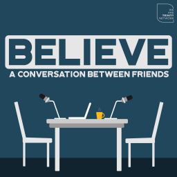 Podcast thumbnail for Believe: A Conversation Between Friends