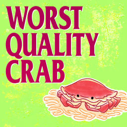 Podcast thumbnail for Worst Quality Crab