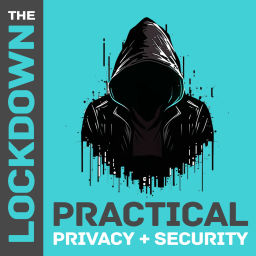 Podcast thumbnail for The Lockdown - Practical Privacy & Security