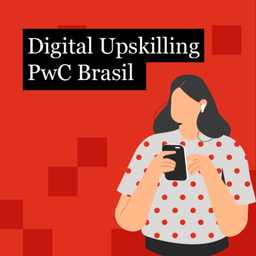 Podcast thumbnail for Digital Upskilling | PwC Brasil