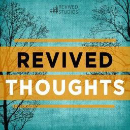 Podcast thumbnail for Revived Thoughts