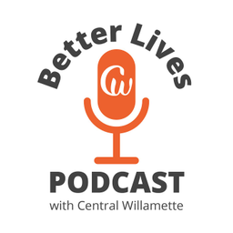 Podcast thumbnail for Better Lives Podcast with Central Willamette